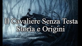 Il Cavaliere Senza Testa  Storia e Origini feat ALTROQUANDO [upl. by Heisel447]