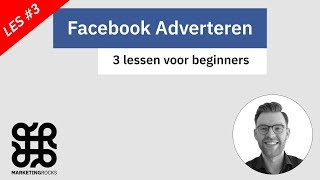 Facebook Adverteren 3 LESSEN VOOR BEGINNERS LES 3 [upl. by Aerdnua66]