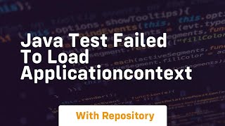 java test failed to load applicationcontext [upl. by Noiroc]