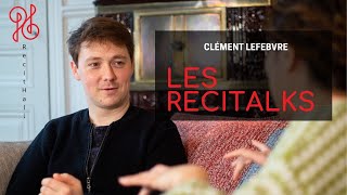 Les ReciTalks  Clément Lefebvre [upl. by Ettennod294]