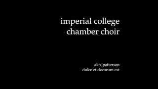 Dulce et Decorum Est  Alex Patterson  Imperial College Chamber Choir [upl. by Malca]