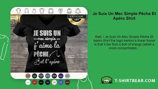 Je Suis Un Mec Simple Pêche Et Apéro Shirt [upl. by Aicileb]