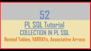 Tutorial 52  Introduction to Collection in PL SQL  Nested Tables  VARRAYs  Associative Arrays [upl. by Barny290]