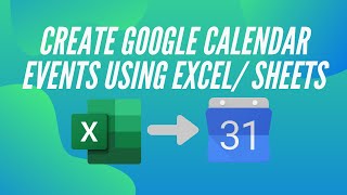 How to create Google Calendar events using ExcelGoogle Sheets [upl. by Hailee803]