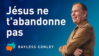 Jésus ne vous délaisse point – Bayless Conley [upl. by Duquette533]