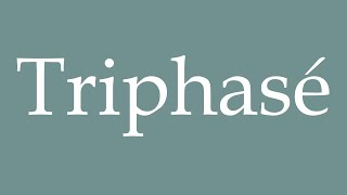 How to Pronounce Triphasé Threephase Correctly in French [upl. by Garey]