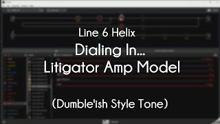 Line 6 Helix  Dialing In The Litigator Amp Model Dumbleish Style Tone [upl. by Yelsgnik753]