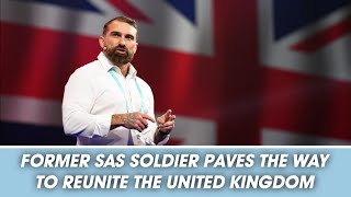 🇬🇧 Former SAS Soldier Paves the Way to Reunite the United Kingdom 🩵 [upl. by Salomone]