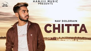 CHITTA Full Song Nav Dolorain  Latest Punjabi Song 2018  Hanjiii Music [upl. by Reitrac]