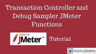 Transaction Controller and Debug Sampler  JMeter Tutorial 17 [upl. by Jensen]