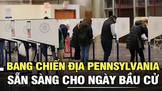 Bầu cử Mỹ 2024 Bang chiến địa Pennsylvania sẵn sàng cho ngày bầu cử [upl. by Snehpets749]