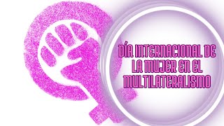 Día Internacional de la Mujer en el Multilateralismo [upl. by Karoly]