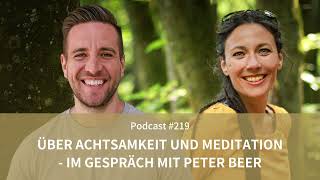 Über Achtsamkeit und Meditation  im Gespräch mit Peter Beer  Podcast 219 [upl. by Wooster]