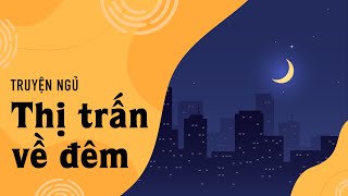 40 phút nghe truyện cho giấc ngủ ngon  Truyện ngủ Thị Trấn Về Đêm [upl. by Ranip620]