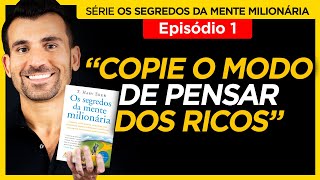 1º EP  Pense como os Ricos  Série Os Segredos da Mente Milionária com Tiago Benevides [upl. by Lewie195]