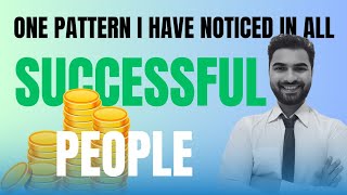 01 Pattern of Successful People I Have Noticed [upl. by Aramot367]