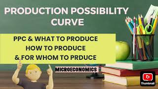 PRODUCTION POSSIBILITY CURVE PPC amp WHAT HOWampFOR WHOM TO PRODUCE MICROECONOMICS CHAPTER 2PART 2 [upl. by Garold983]