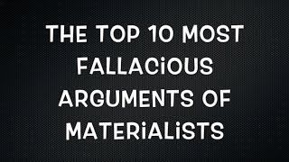 Top 10 Materialist Fallacies [upl. by Nesnaj]