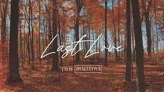 Jon Mullins  Last Love Official Lyric Video [upl. by Odom951]