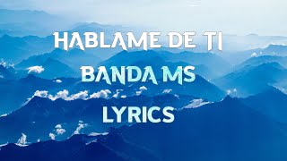 BANDA MS  HABLAME DE TI  LYRICS [upl. by Atlante508]