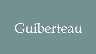 How to Pronounce Guiberteau Correctly in French [upl. by Annoeik]