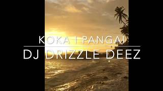 KOKA I PANGAI  Remix Dj Drizzle Deez [upl. by Isis609]