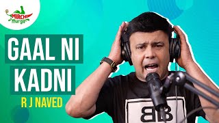 Gaal Ni Kadni  Mirchi Murga  RJ Naved [upl. by Htes964]