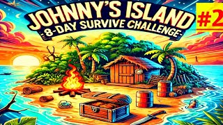 Johnnys Island 8 Days Me Chodne Ka Challenge  2 [upl. by Enylekcaj]