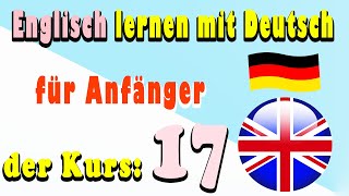 Englisch lernen mit Deutsch für Anfänger der Kurs 17 [upl. by Ardnoel]