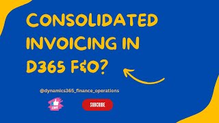 Consolidated Invoicing in D365 FampO [upl. by Nsaj531]