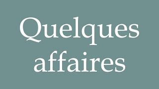 How to Pronounce Quelques affaires A few things Correctly in French [upl. by Ecirtemed]