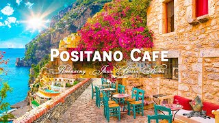 Positano Seaside Café Ambience  Elegant Bossa Nova amp Romantic Italian Music for Happy Mood [upl. by Namyh]