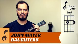 John Mayer  Daughters  Ukulele tutorial [upl. by Maire599]