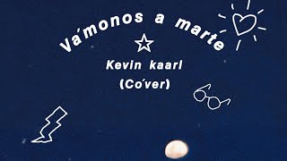 VAMONOS A MARTE Kevin kaarlCOVER [upl. by Ariaz]