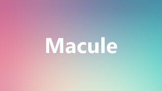 Macule  Medical Meaning and Pronunciation [upl. by Tankoos]