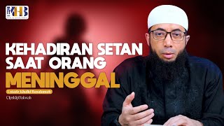 Ustadz Khalid Basalamah  Hadirnya Setan Saat Orang Meninggal [upl. by Duomham]