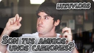 SON TUS AMIGOS UNOS CABRONES  LuzuVlogs [upl. by Nordine]