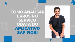 Como analisar erros no serviço OData do aplicativo SAP Fiori [upl. by Yrroc]