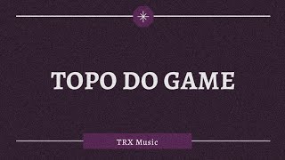 TRX Music  Topo do Game Ft Paulelson LetraLyrics [upl. by Adnylg762]