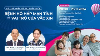 LIVESTREAM SỐ 2 CÁC GIẢI PHÁP NGĂN NGỪA BỆNH HÔ HẤP MẠN TÍNH VÀ VAI TRÒ CỦA VẮC XIN [upl. by Cottle]