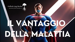 Il vantaggio della malattia VANTAGGIO SECONDARIO di essere MALATI [upl. by Etteragram]