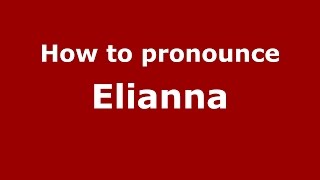 How to pronounce Elianna American EnglishUS  PronounceNamescom [upl. by Ambrosi]