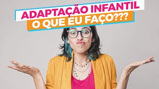 Como fazer a adaptação infantil Dicas práticas e Atividade  Com TeoriadeumaProfessora​ [upl. by Vange338]