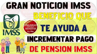 🚨💵BUENAS NOTICIAS💥Este es el beneficio que te ayuda a incrementar pago de pensión IMSS 2024 [upl. by Sileas]