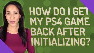 How do I get my PS4 game back after initializing [upl. by Lyrehs]