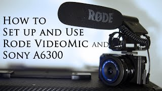 RODE VideoMic and Sony A6300 How To Set it up and use with audio examples [upl. by Sokul]