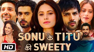 Sonu Ke Titu Ki Sweety Full HD Movie  Kartik Aaryan  Sunny Singh  Nushrratt B  OTT Explanation [upl. by Latimore]