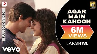 Agar Main Kahoon Full Video  LakshyaHrithik Roshan PreityUdit NarayanAlka Yagnik [upl. by Aicnerolf]