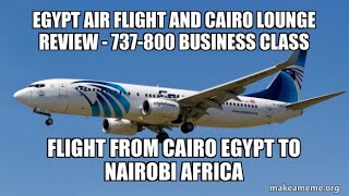 VLog Flight Review Egypt Air 737800 Business Class Cairo to Nairobi and Egypt Air Cairo Lounge Tour [upl. by Thomsen224]