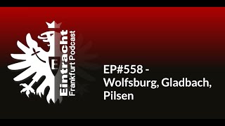 EP558  Wolfsburg Gladbach Pilsen  Eintracht Frankfurt Podcast [upl. by Christyna]